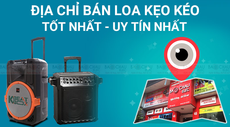 Bảo Ch&acirc;u Elec - địa chỉ b&aacute;n loa kẹo k&eacute;o tốt nhất 