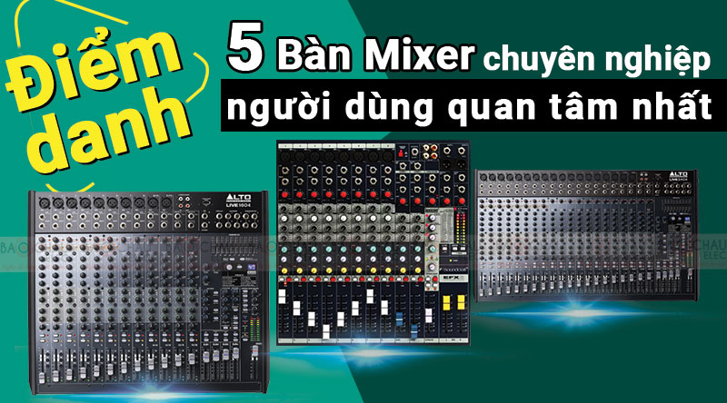 Điểm danh 5 B&agrave;n Mixer chuy&ecirc;n nghiệp được người d&ugrave;ng quan t&acirc;m nhất