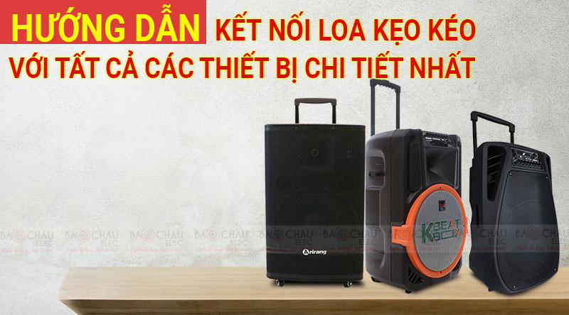 Hướng dẫn kết nối loa kẹo kéo với tất cả các thiết bị chi tiết nhất
