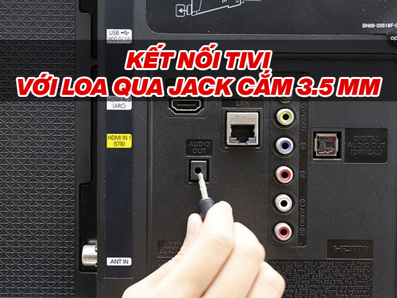 c&aacute;ch kết nối loa với tivi qua jack cắm 3.5mm