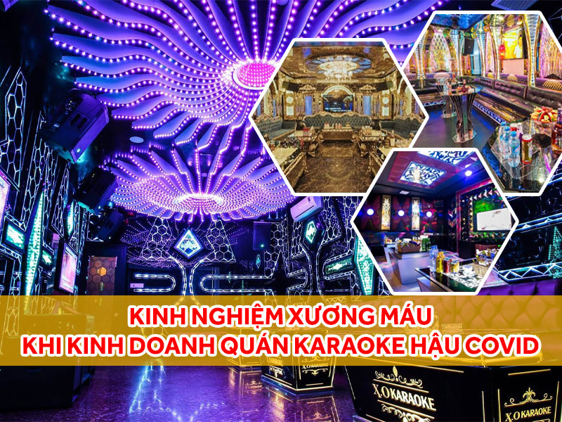 Các kinh nghiệm xương máu khi kinh doanh quán karaoke hậu COVID
