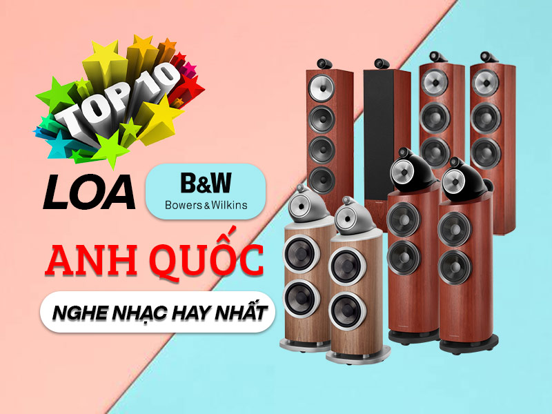 top 10 loa b&w anh quốc nghe nhạc hay