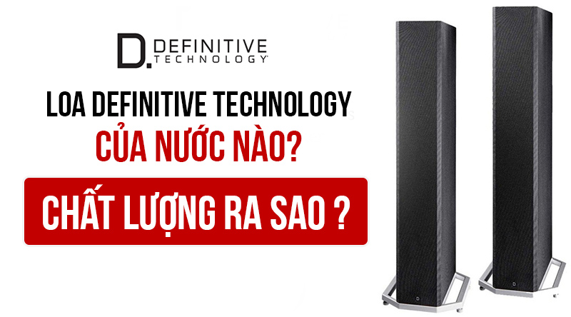 loa definitive technology của nước n&agrave;o, c&oacute; tốt kh&ocirc;ng