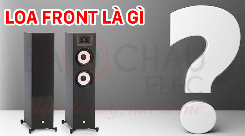 T&igrave;m hiểu một số th&ocirc;ng tin về d&ograve;ng loa Front