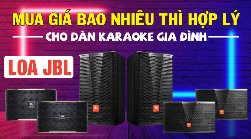 Loa JBL mua giá bao nhiêu thì hợp lý cho dàn karaoke gia đình