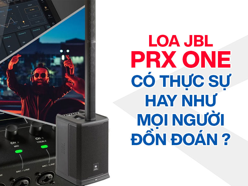 Loa JBL PRX One c&oacute; thực sự hay như mọi người đồn đo&aacute;n ?