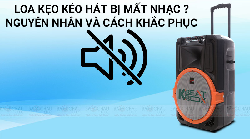 Loa k&eacute;o h&aacute;t bị mất nhạc v&agrave; c&aacute;ch khắc phục