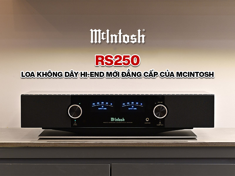Mcintosh RS250: Loa kh&ocirc;ng d&acirc;y hi-end mới 2022 của Mcintosh, nghe nhạc đẳng cấp