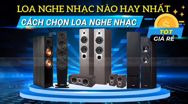 Loa nghe nhạc n&agrave;o hay nhất ? C&aacute;ch chọn loa nghe nhạc tốt gi&aacute; rẻ ? 