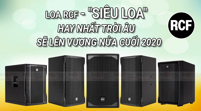 Loa RCF - Si&ecirc;u LOA hay nhất trời &Acirc;u sẽ l&ecirc;n Vương nửa cuối 2020