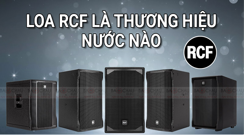 Loa RCF l&agrave; thương hiệu nước n&agrave;o ?
