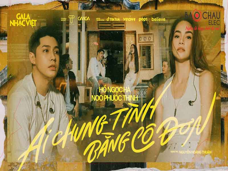 Lời bài hát Ai Chung Tình Bằng Cô Đơn - Noo Phước Thịnh x Hồ Ngọc Hà