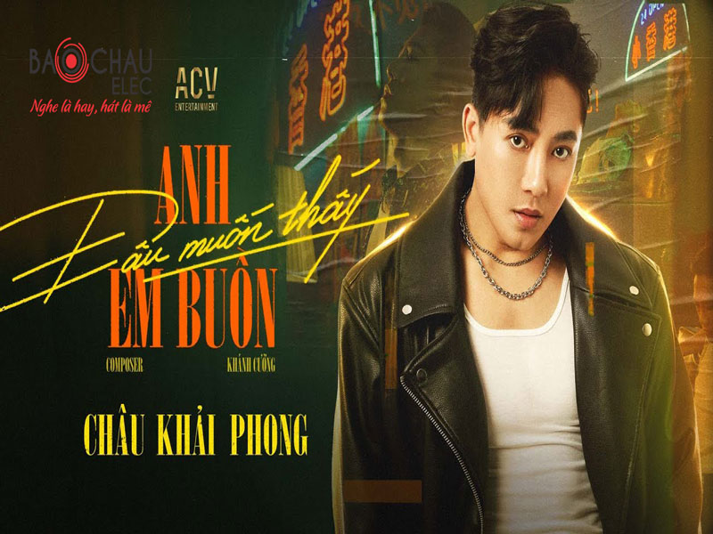 Lời bài hát Anh Đâu Muốn Thấy Em Buồn - Châu Khải Phong