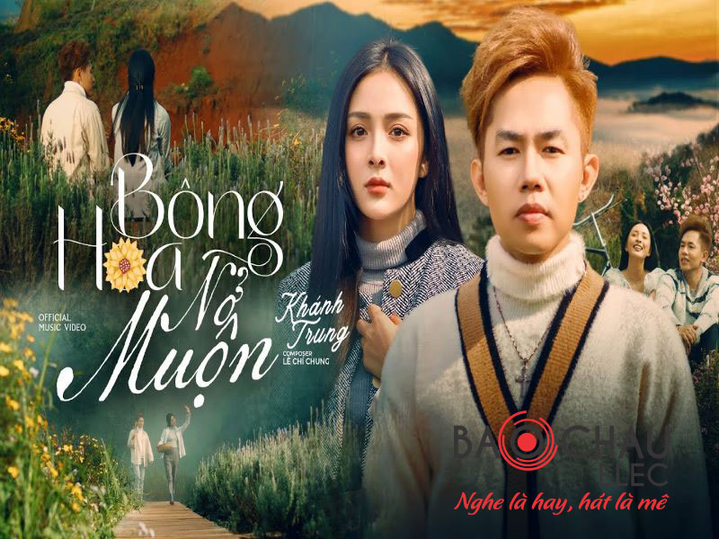 Lời b&agrave;i h&aacute;t B&ocirc;ng Hoa Nở Muộn - Kh&aacute;nh Trung. Bản Chuẩn