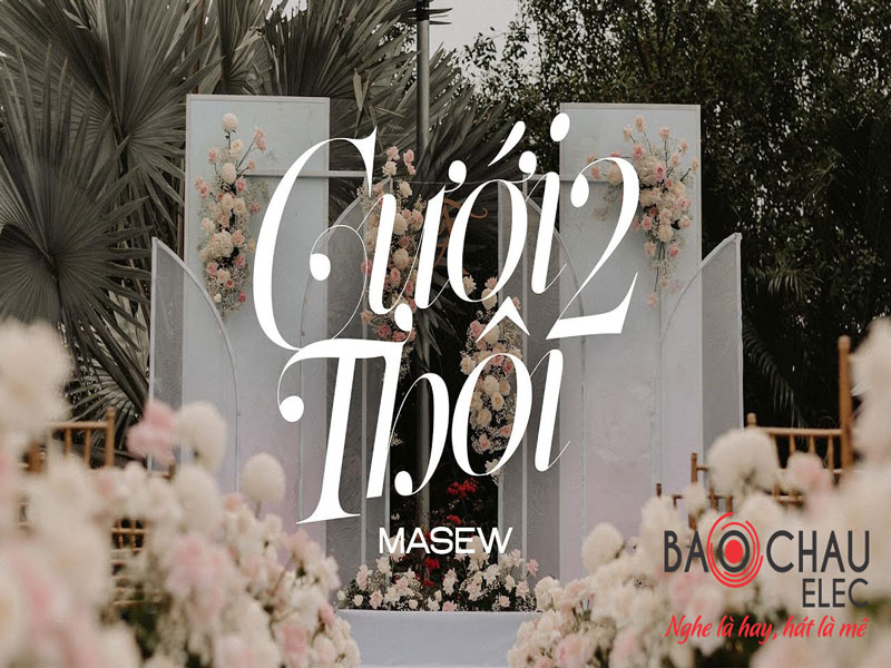 Lời bài hát Cưới Thôi 2 - Masew x Masiu. Bản Chuẩn Nhất