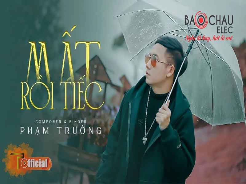 Lời bài hát Mất Rồi Tiếc - Phạm Trưởng. Bản Cực Chuẩn