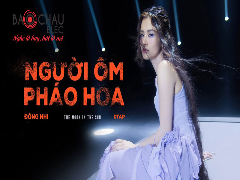 Lời bài hát Người Ôm Pháo Hoa - Đông Nhi. Bản Cực Chuẩn