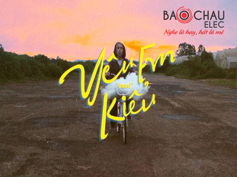Lời bài hát Yêu Em Kiểu - OSAD. Bản Chuẩn Mới Nhất