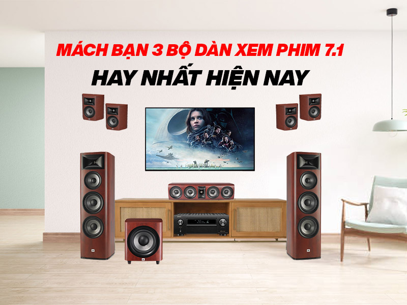 M&aacute;ch bạn 3 bộ d&agrave;n xem phim 7.1 hay nhất hiện nay