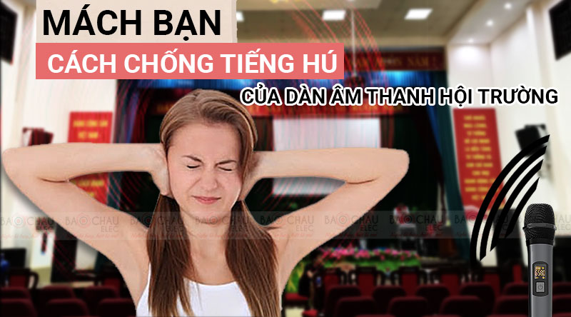 Mách bạn cách chống tiếng hú của dàn âm thanh hội trường