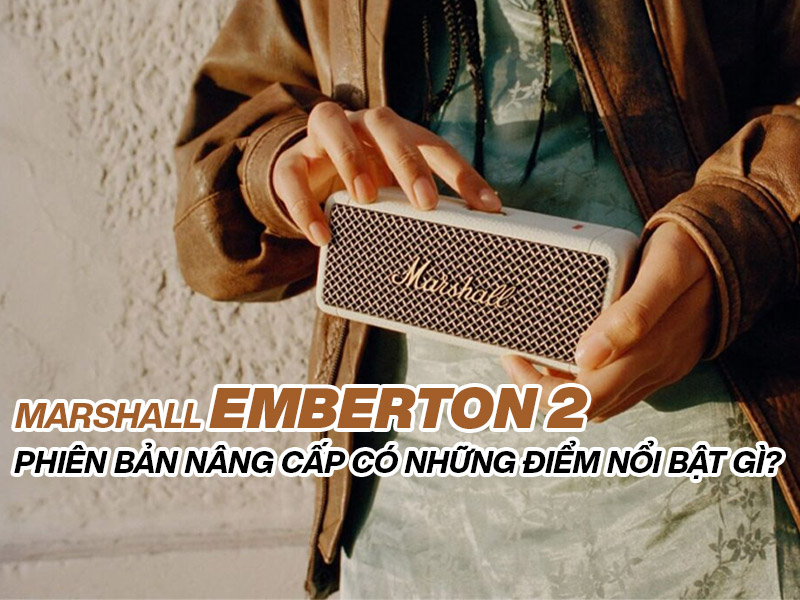 Marshall Emberton 2: Phi&ecirc;n bản n&acirc;ng cấp c&oacute; những điểm nổi bật g&igrave;?