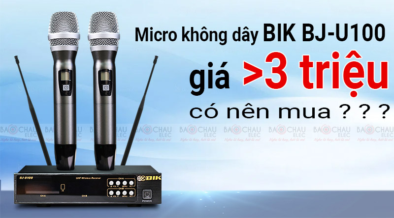 Micro kh&ocirc;ng d&acirc;y BIK BJ-U100 gi&aacute; hơn 3 triệu c&oacute; n&ecirc;n mua