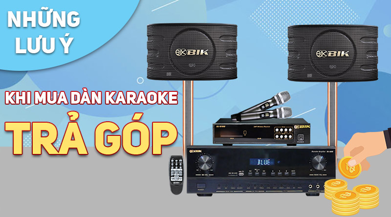 những lưu &yacute; khi mua d&agrave;n karaoke trả g&oacute;p