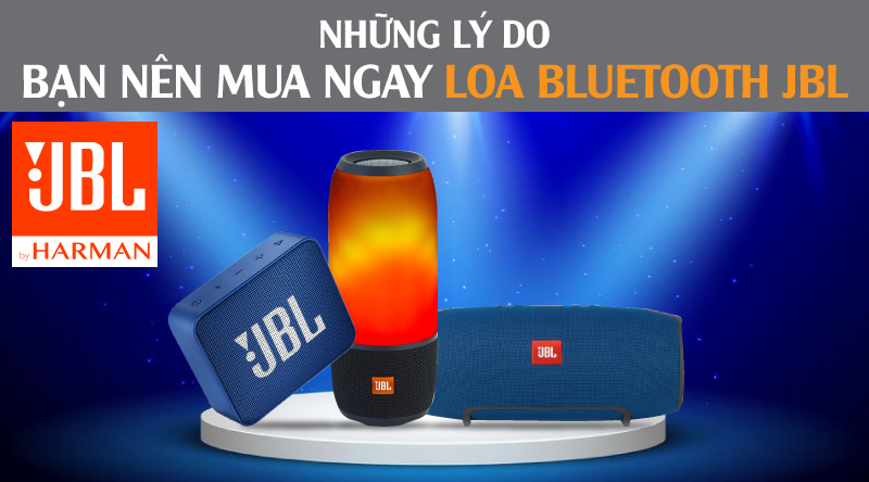 Những l&yacute; do bạn n&ecirc;n mua ngay Loa bluetooth JBL