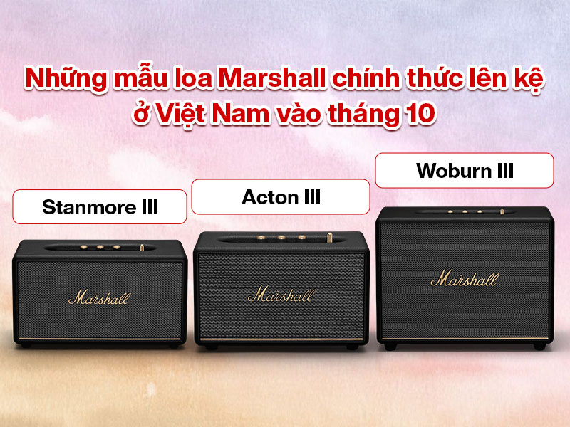 Loa Marshall Acton 3, Stanmore 3 v&agrave; Woburn 3 ch&iacute;nh thức l&ecirc;n kệ ở Việt Nam v&agrave;o th&aacute;ng 10
