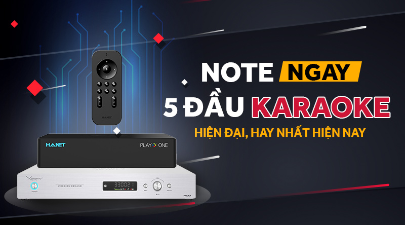 NOTE ngay 5 đầu karaoke hiện đại, hay nhất hiện nay