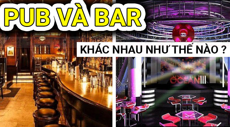 Pub l&agrave; g&igrave; ? Pub v&agrave; Bar kh&aacute;c nhau như thế n&agrave;o ?