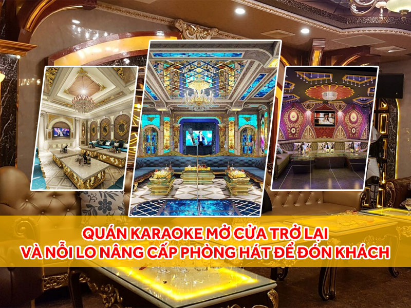 Quán karaoke mở cửa trở lại và nỗi lo sửa chữa nâng cấp phòng hát để đón khách