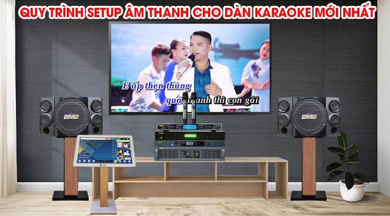 Quy tr&igrave;nh setup &acirc;m thanh cho d&agrave;n karaoke mới nhất 2021
