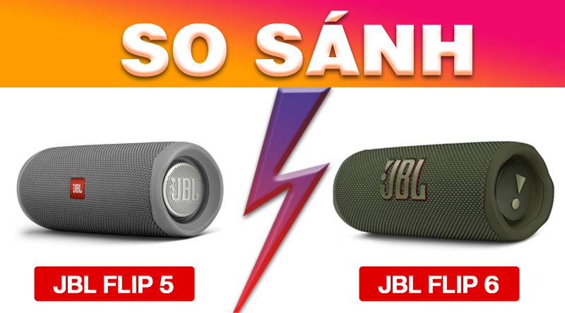 so s&aacute;nh jbl flip 5 vs jbl flip 6