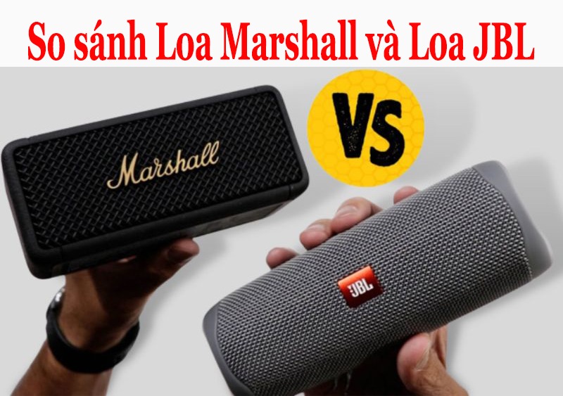 So s&aacute;nh Loa marshall với JBL h&atilde;ng n&agrave;o ph&ugrave; hợp với bạn? 