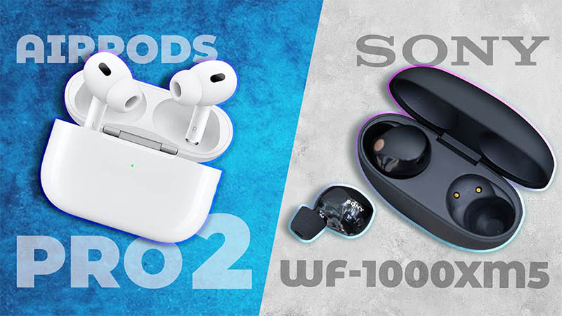 So s&aacute;nh Sony WF-1000XM5 v&agrave; AirPods Pro 2: Chiếc n&agrave;o hợp với bạn?