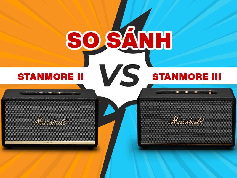 So s&aacute;nh Loa Marshall Stanmore 3 v&agrave; Stanmore 2: Thời điểm th&iacute;ch hợp để n&acirc;ng cấp