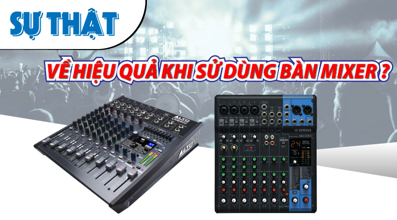 Sự thật về hiệu quả khi sử d&ugrave;ng B&agrave;n Mixer ?