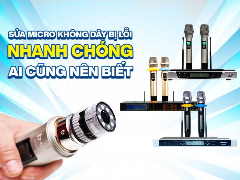 sửa micro kh&ocirc;ng d&acirc;y bị lỗi nhanh ch&oacute;ng