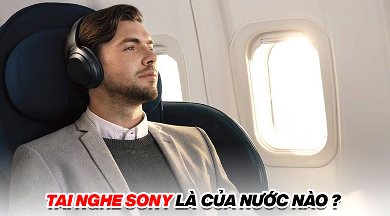 Tai nghe Sony l&agrave; của nước n&agrave;o