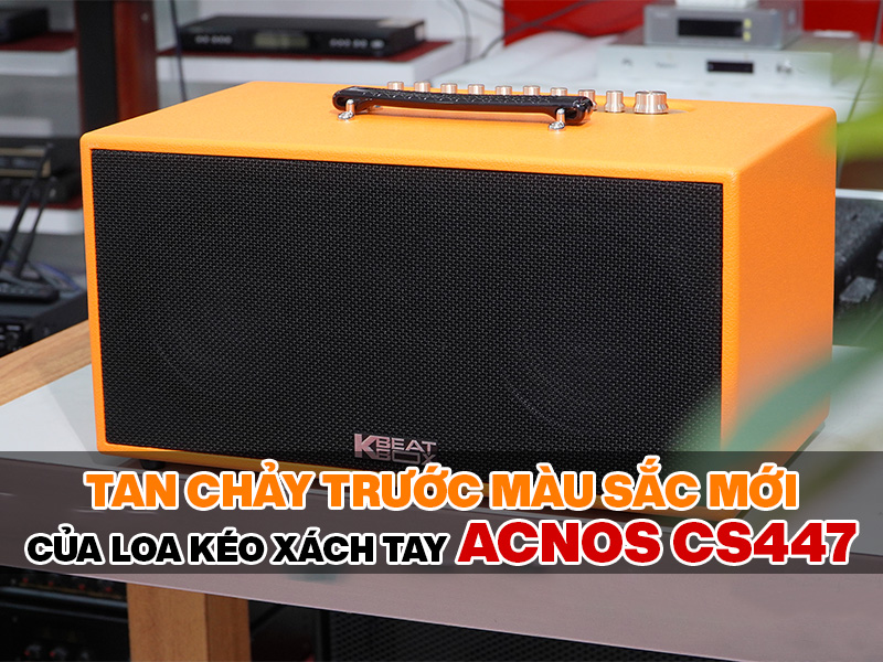 Tan chảy trước m&agrave;u sắc mới của Loa k&eacute;o x&aacute;ch tay Acnos CS447