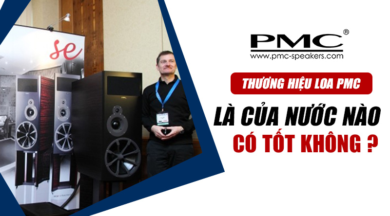 Thương hiệu Loa PMC l&agrave; của nước n&agrave;o ? C&oacute; tốt kh&ocirc;ng ?