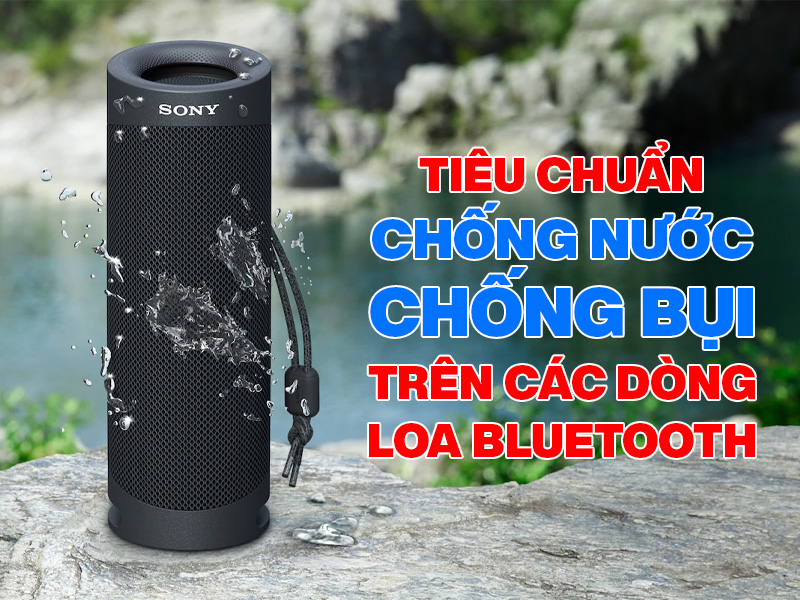 Ti&ecirc;u chuẩn chống nước, chống bụi những điều cần biết tr&ecirc;n c&aacute;c d&ograve;ng loa bluetooth