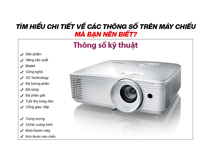 Tìm hiểu chi tiết về các thông số trên máy chiếu mà bạn nên biết?