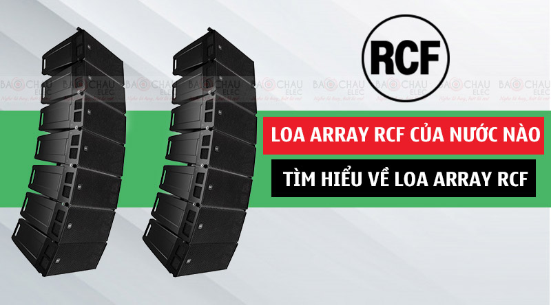 Loa Array RCF của nước nào, tìm hiểu về loa Array RCF ?