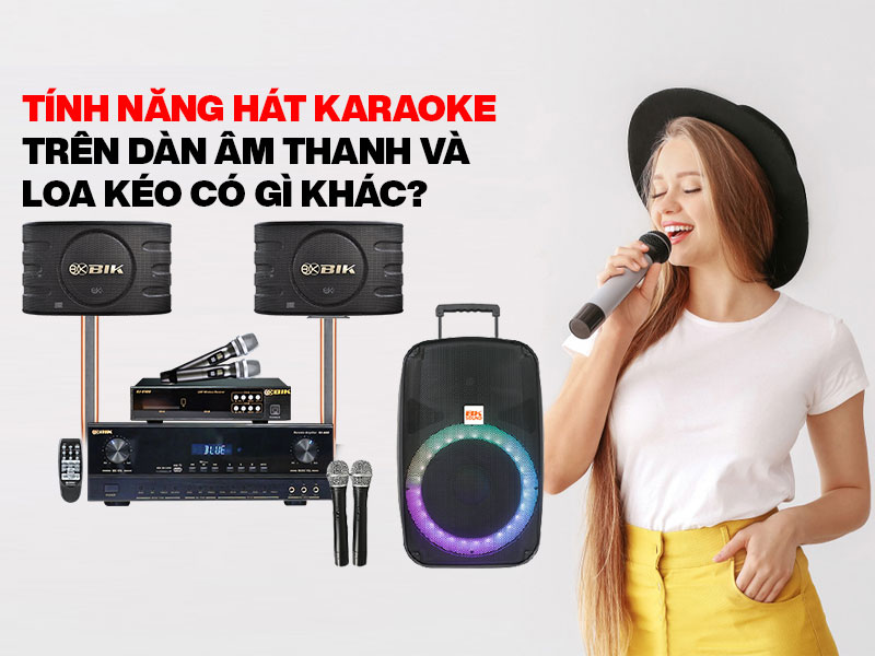T&iacute;nh năng h&aacute;t karaoke tr&ecirc;n d&agrave;n &acirc;m thanh v&agrave; loa k&eacute;o c&oacute; g&igrave; kh&aacute;c?