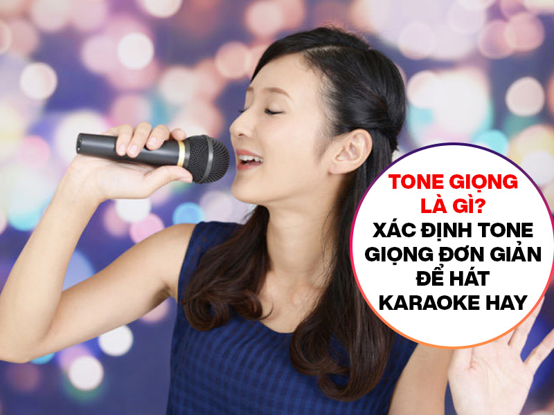 Tone giọng l&agrave; g&igrave;? X&aacute;c định tone giọng đơn giản để h&aacute;t karaoke hay