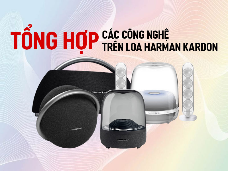 tổng hợp c&aacute;c c&ocirc;ng nghệ tr&ecirc;n loa harman kardon