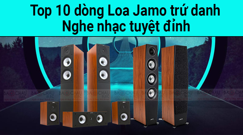 Top 10 d&ograve;ng loa nghe nhạc Jamo trứ danh tuyệt đỉnh