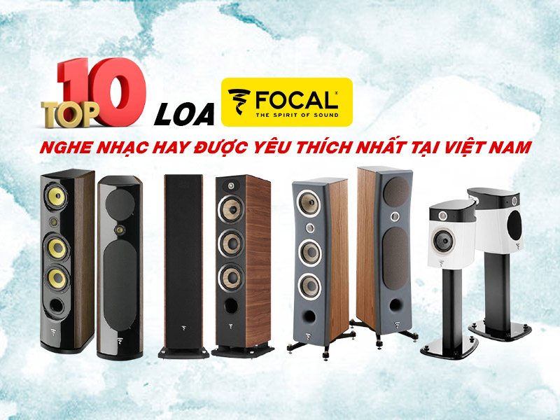 top 10 loa nghe nhạc focal hay nhất